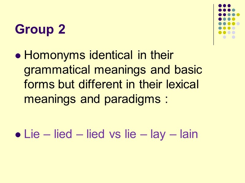 Group 2 Homonyms identical in their grammatical meanings and basic forms but different in